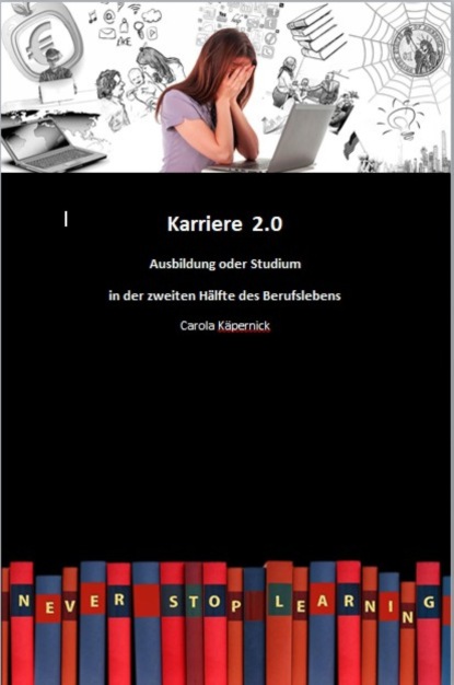 Karriere 2.0 - Ausbildung in der zweiten Hälfte des Berufslebens (Carola Käpernick). 