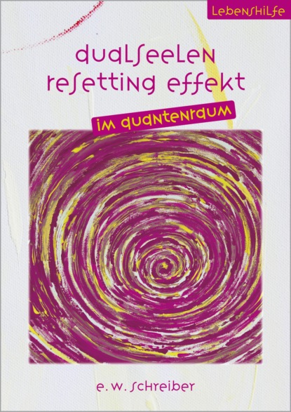 Dualseelen Resetting Effekt (E. W. Schreiber). 