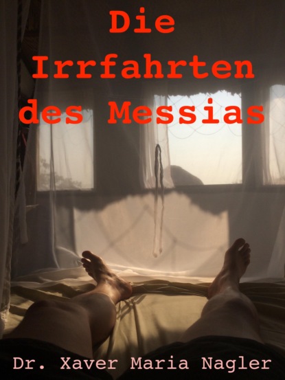 Die Irrfahrten des Messias (Dr. Xaver Maria Nagler). 