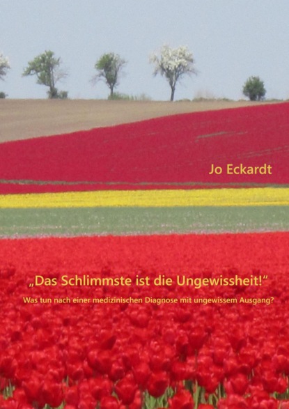 Das Schlimmste ist die Ungewissheit! (Jo Eckardt). 