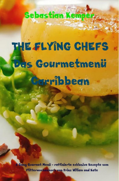 THE FLYING CHEFS Das Gourmetmen? Carribbean - 6 Gang Gourmet Men?