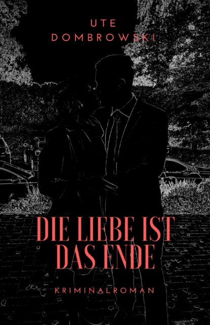 Die Liebe ist das Ende (Ute Dombrowski). 