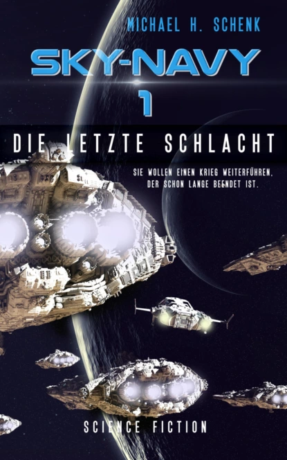 Обложка книги Sky-Navy 01: Die letzte Schlacht, Michael Schenk