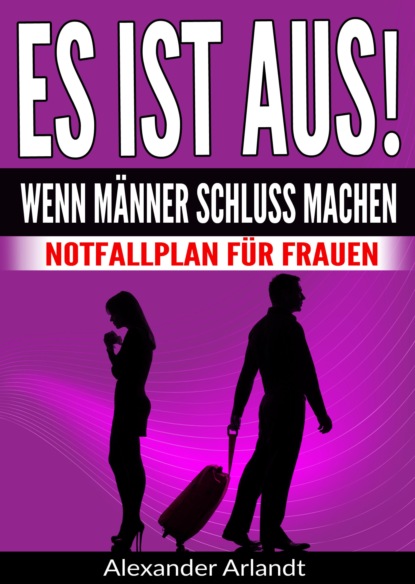 ES IST AUS! Wenn Männer Schluss machen (Alexander Arlandt). 