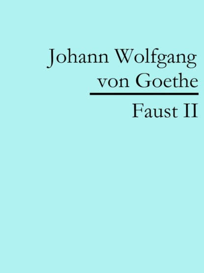 Faust II (Johann Wolfgang von Goethe). 