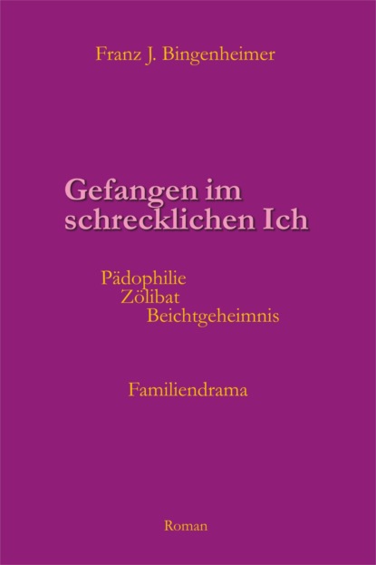 Gefangen im schrecklichen Ich (Franz Bingenheimer). 