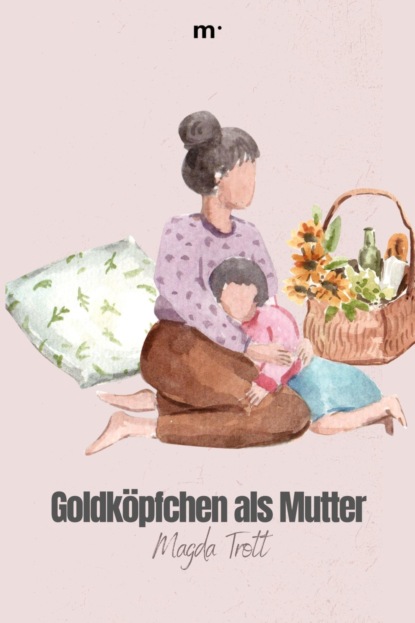 Goldköpfchen als Mutter (Magda Trott). 