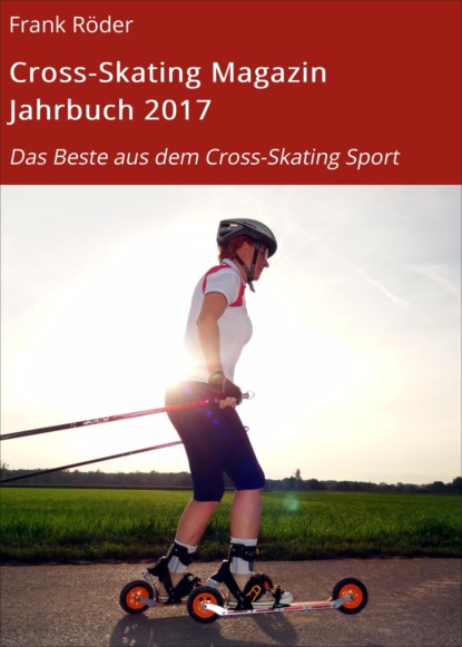 Cross-Skating Magazin Jahrbuch 2017 (Frank Röder). 