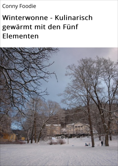 Winterwonne - Kulinarisch gewärmt mit den Fünf Elementen (Conny Foodie). 