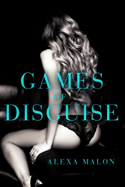 GAMES OF DISGUISE (ALEXA MALON). 