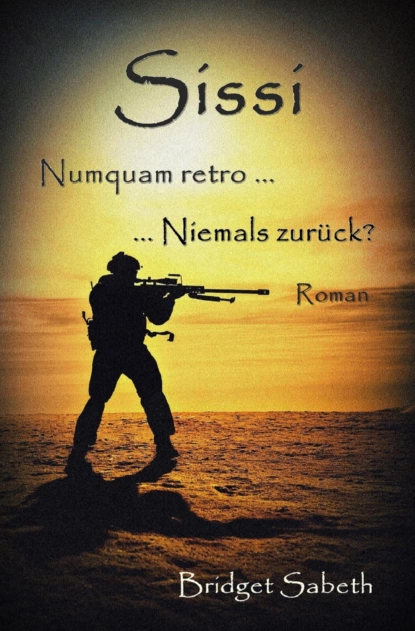 Обложка книги Sissi - Numquam retro ... Niemals zurück?, Bridget Sabeth