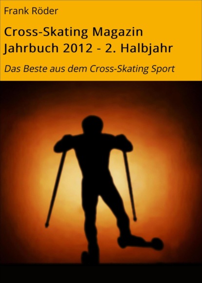 Cross-Skating Magazin Jahrbuch 2012 - 2. Halbjahr (Frank Röder). 