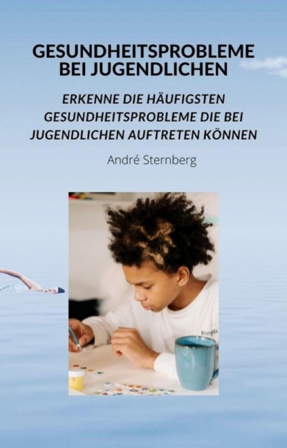 Gesundheitsprobleme bei Jugendlichen (André Sternberg). 