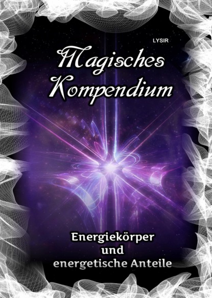 Magisches Kompendium - Energiek?rper und energetische Anteile