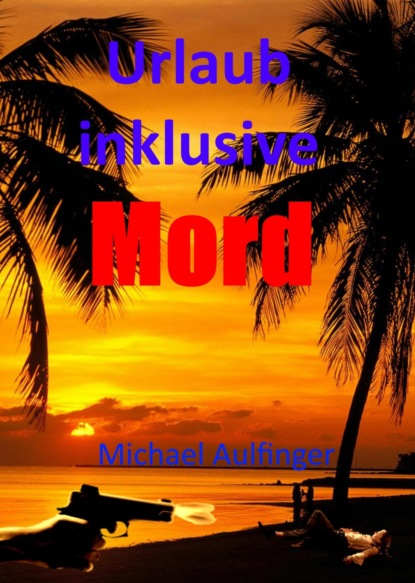 Urlaub inklusive Mord (Michael Aulfinger). 