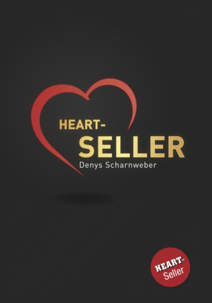 Heart-Seller® - Mit der Kraft des Herzens verkaufen, führen, leben (Denys Scharnweber). 