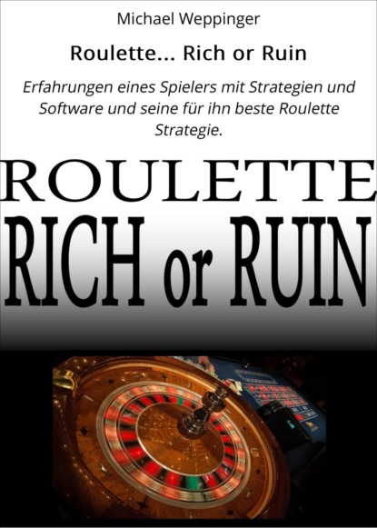 Roulette... Rich or Ruin (Michael Weppinger). 