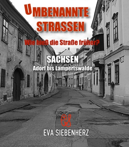 Umbenannte Straßen in Sachsen (Eva Siebenherz). 