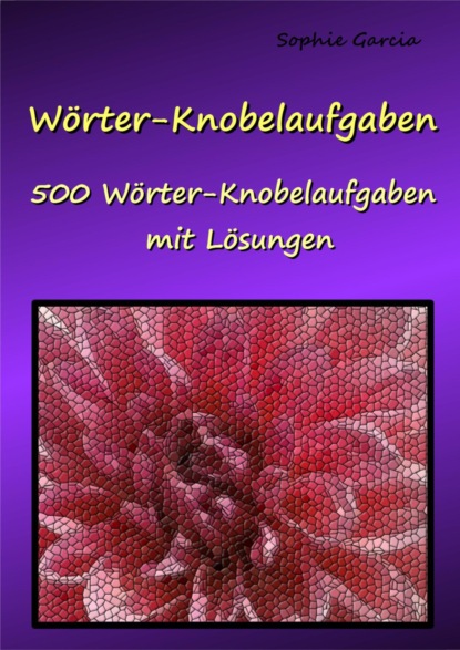 Wörter-Knobelaufgaben (Sophie Garcia). 