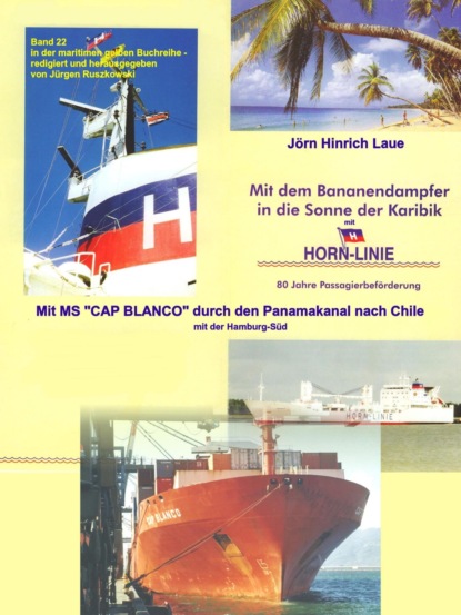 Mit dem Bananendampfer in die Karibik und mit MS CAP BLANCO nach Chile (Jörn Hinrich Laue). 