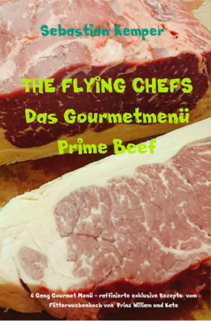 THE FLYING CHEFS Das Gourmetmen? Prime Beef - 6 Gang Gourmet Men?