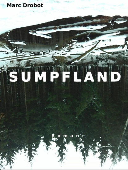 SUMPFLAND (Marc Drobot). 