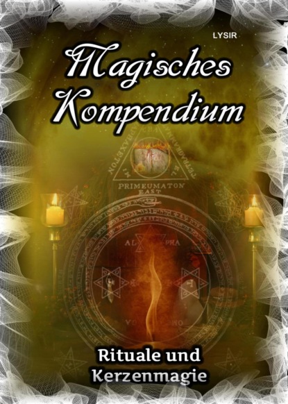 Magisches Kompendium - Rituale und Kerzenmagie (Frater LYSIR). 