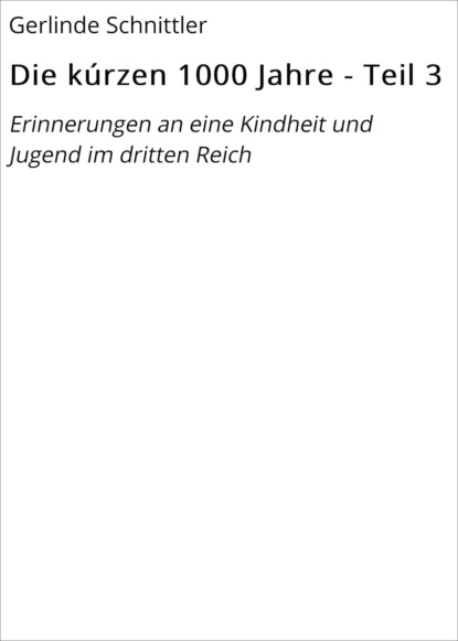 Die kúrzen 1000 Jahre - Teil 3 (Gerlinde Schnittler). 