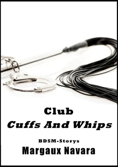 Club Cuffs And Whips (Margaux Navara). 