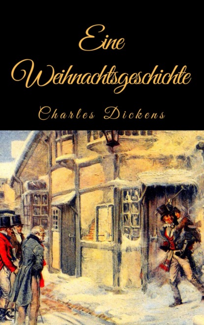 Charles Dickens: Eine Weihnachtsgeschichte. Vollständige deutsche Ausgabe von A Christmas Carol (Charles Dickens). 