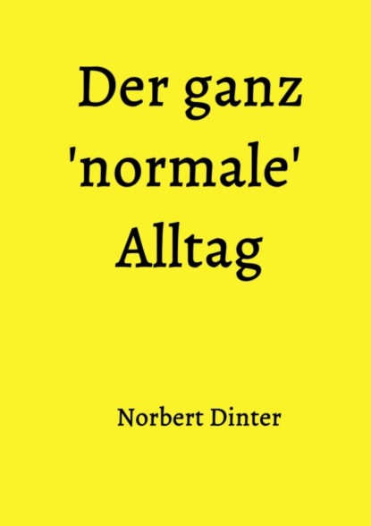 Der ganz 'normale' Alltag (Norbert Dinter). 