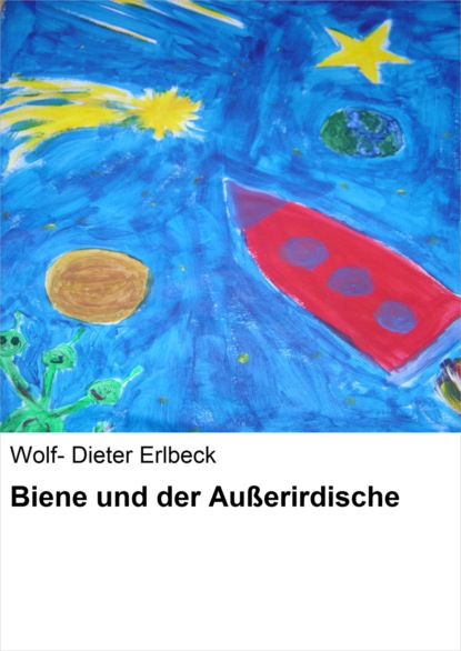 Biene und der Außerirdische (Wolf- Dieter Erlbeck). 