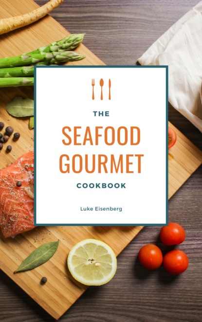 The Seafood Gourmet Cookbook (Luke Eisenberg). 