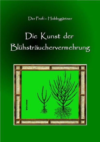 Die Kunst der Blühstrauchvermehrung (Andreas Spira). 