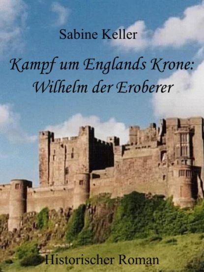 Kampf um Englands Krone: Wilhelm, der Eroberer