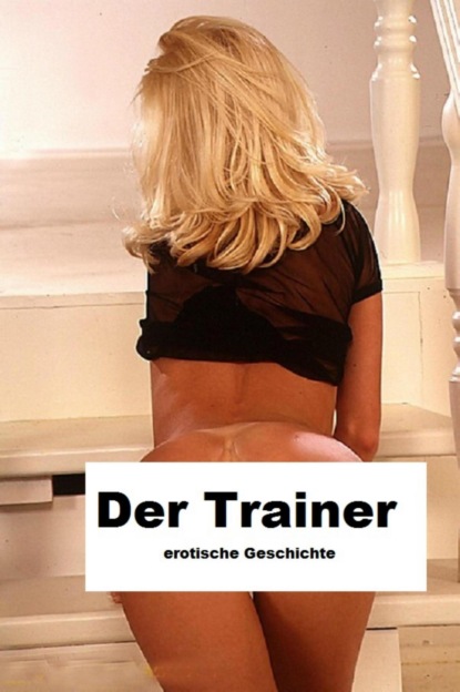 Der Trainer - erotische Geschichte