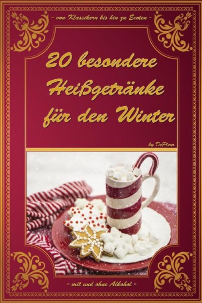 20 besondere Heißgetränke für den Winter (De Pleur). 