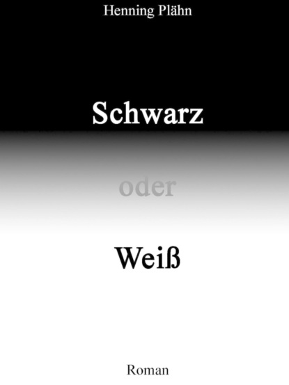 Schwarz oder Weiß (Henning Plähn). 