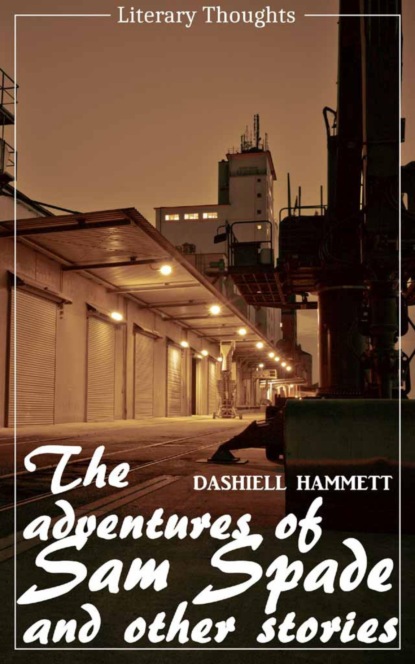 The Adventures of Sam Spade and other stories (Dashiell Hammett) (Literary Thoughts Edition) (Dashiell Hammett). 