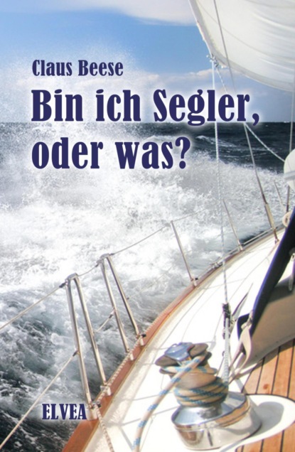 Bin ich Segler, oder was? (Claus Beese). 