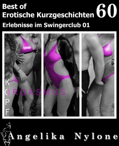 Erotische Kurzgeschichten - Best of 60 (Angelika Nylone). 