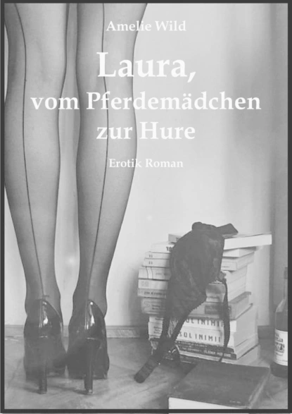 Обложка книги Laura, vom Pferdemädchen zur Hure, Amelie Wild