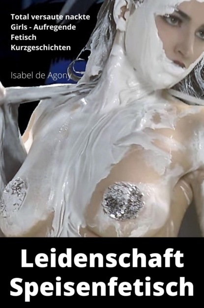 Leidenschaft Speisenfetisch (Isabel de Agony). 