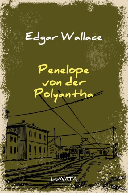 Penelope von der Polyantha (Edgar Wallace). 