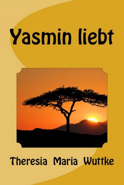 Yasmin liebt (Theresia Maria Wuttke). 