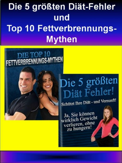 Die 5 größten Diät-Fehler und Top 10 Fettverbrennungs-Mythen