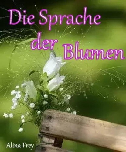 Die Sprache der Blumen (Alina Frey). 