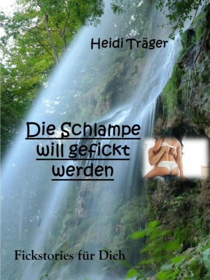 Die Schlampe will gefickt werden (Heidi Träger). 