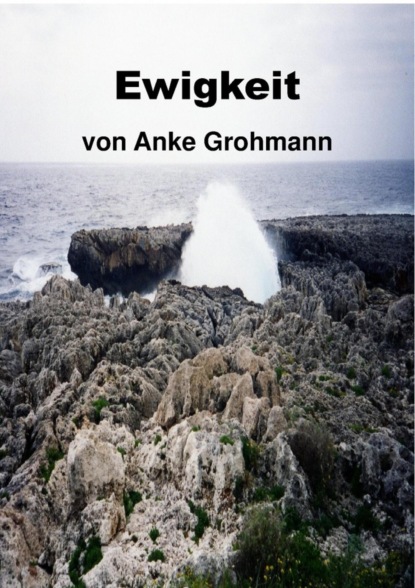 Ewigkeit (Anke Grohmann). 