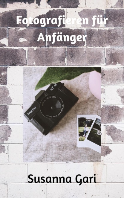 Fotografieren für Anfänger (Susanna Gari). 